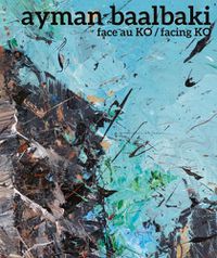 Cover image for Ayman Baalbaki: Face Au Ko/Facing Ko