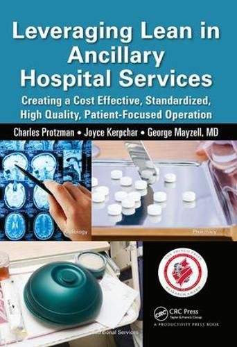 Cover image for Leveraging Lean in Ancillary Hospital Services: Creating a Cost Effective, Standardized, High Quality, Patient-Focused Operation