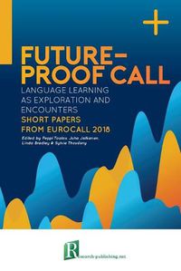 Cover image for Future-proof CALL: language learning as exploration and encounters - short papers from EUROCALL 2018