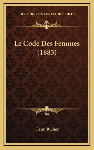 Cover image for Le Code Des Femmes (1883)