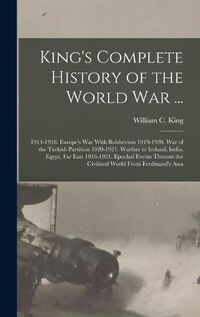 Cover image for King's Complete History of the World War ...