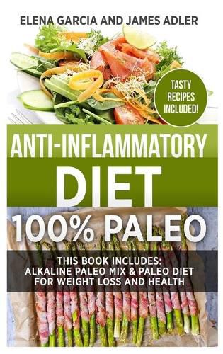 Cover image for Anti-Inflammatory Diet: 100% Paleo: Alkaline Paleo Mix & Paleo Diet for Weight Loss and Health