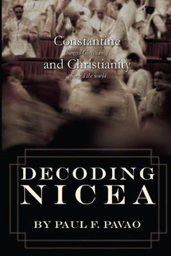 Cover image for Decoding Nicea: Constantine Changed Christianity and Christianity Changed the World