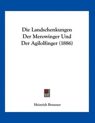 Cover image for Die Landschenkungen Der Merowinger Und Der Agilolfinger (1886)