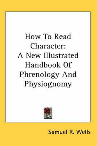 Cover image for How to Read Character: A New Illustrated Handbook of Phrenology and Physiognomy