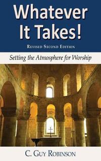 Cover image for Whatever It Takes! Setting the Atmosphere for Worship