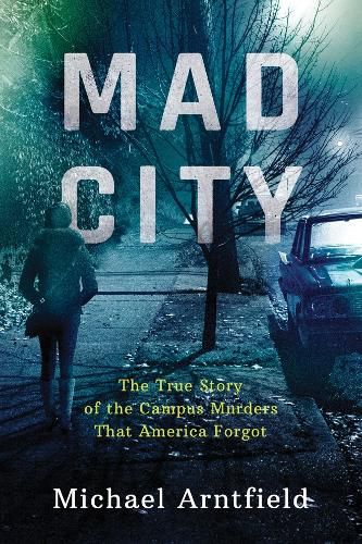 Cover image for Mad City: The True Story of the Campus Murders That America Forgot