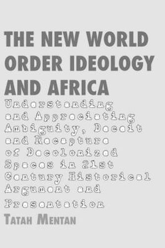 Cover image for The New World Order Ideology and Africa: Understanding and Appreciating Ambiguity, Deceit and Recapture of Decolonized Spaces