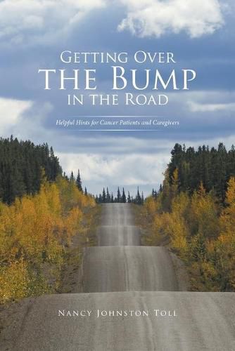 Getting Over the Bump in the Road: Helpful Hints for Cancer Patients and Caregivers