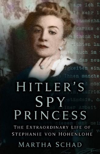 Cover image for Hitler's Spy Princess: The Extraordinary Life of Stephanie von Hohenlohe