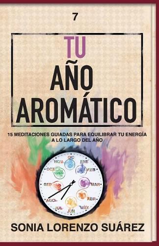 Cover image for Tu Ano Aromatico: Conoce el aspecto fisico y energetico de 15 aceites esenciales con sus 15 meditaciones guiadas para que vivas el ano mas consciente de tu vida