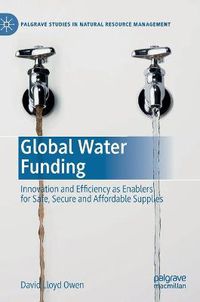 Cover image for Global Water Funding: Innovation and efficiency as enablers for safe, secure and affordable supplies