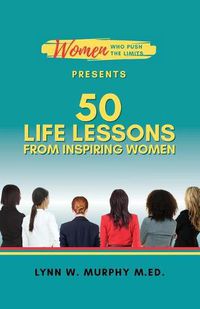 Cover image for Women Who Push the Limits Presents 50 Life Lessons from Inspiring Women