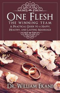 Cover image for One Flesh - The Winning Team: A Practical Guide to a Happy, Healthy, and Lasting Marriage