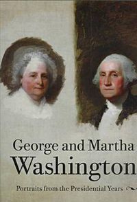 Cover image for George and Martha Washington: Portraits from the Presidential Years