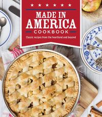 Cover image for Made in America Cookbook: Classic Recipes from the Heartland and Beyond