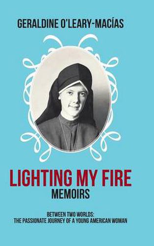 Cover image for Lighting My Fire: Memoirs Between Two Worlds: The Passionate Journey of a Young American Woman