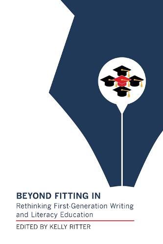 Cover image for Beyond Fitting in: Rethinking First-Generation Writing and Literacy Education