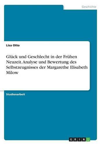 Cover image for Gluck und Geschlecht in der Fruhen Neuzeit. Analyse und Bewertung des Selbstzeugnisses der Margarethe Elisabeth Milow