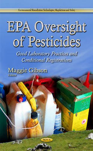 EPA Oversight of Pesticides: Good Laboratory Practices & Conditional Registrations