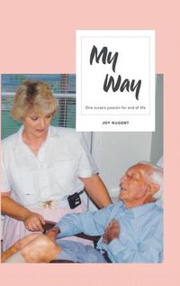 Cover image for My Way: One Nurse's Passion for End of Life