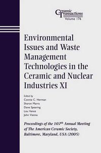 Cover image for Environmental Issues and Waste Management Technologies in the Ceramic and Nuclear Industries XI: Proceedings of the 107th Annual Meeting of the American Ceramic Society, Baltimore, Maryland, USA 2005