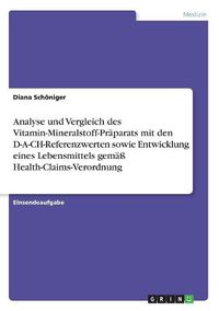 Cover image for Analyse und Vergleich des Vitamin-Mineralstoff-Praeparats mit den D-A-CH-Referenzwerten sowie Entwicklung eines Lebensmittels gemaess Health-Claims-Verordnung