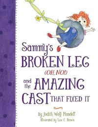 Cover image for Sammy's Broken Leg (Oh, No!) and the Amazing Cast That Fixed It