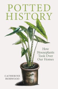 Cover image for Potted History: How Houseplants Took Over Our Homes