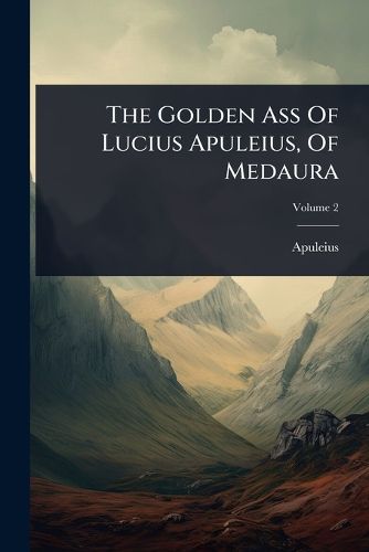 Cover image for The Golden Ass Of Lucius Apuleius, Of Medaura