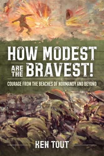 Cover image for How Modest are the Bravest!: Courage from the Beaches of Normandy and Beyond