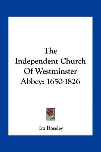 Cover image for The Independent Church of Westminster Abbey: 1650-1826