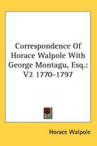 Cover image for Correspondence of Horace Walpole with George Montagu, Esq.: V2 1770-1797