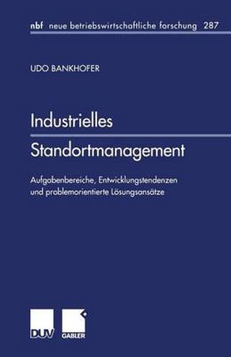 Cover image for Industrielles Standortmanagement: Aufgabenbereiche, Entwicklungstendenzen Und Problemorientierte Loesungsansatze
