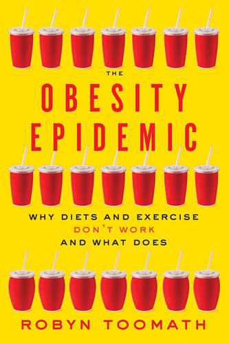Cover image for The Obesity Epidemic: Why Diets and Exercise Don't Work-and What Does
