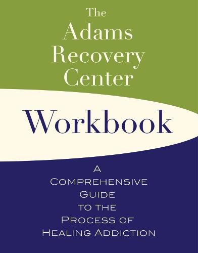 Cover image for The Adams Recovery Center Workbook: A Comprehensive Guide to the Process of Healing Addiction
