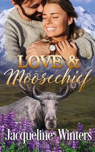 Cover image for Love & Moosechief: A Small Town Contemporary Romance