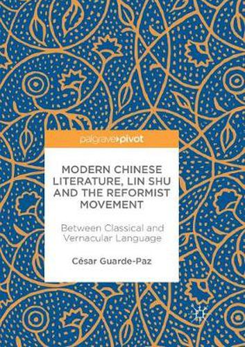 Cover image for Modern Chinese Literature, Lin Shu and the Reformist Movement: Between Classical and Vernacular Language