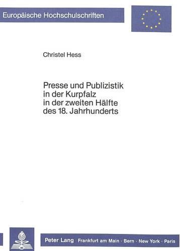 Cover image for Presse Und Publizistik in Der Kurpfalz in Der Zweiten Haelfte Des 18. Jahrhunderts