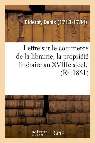 Lettre Sur Le Commerce de la Librairie, La Propriete Litteraire Au Xviiie Siecle