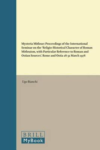 Cover image for Mysteria Mithrae: Proceedings of the International Seminar on the 'Religio-Historical Character of Roman Mithraism, with Particular Reference to Roman and Ostian Sources'. Rome and Ostia 28-31 March 1978