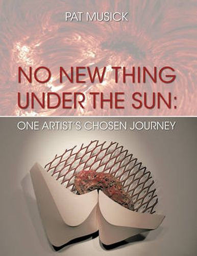 Cover image for No New Thing Under the Sun: One Artist's Chosen Journey