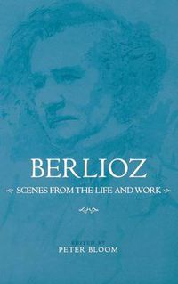 Cover image for Berlioz: Scenes from the Life and Work