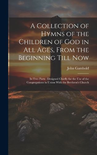 Cover image for A Collection of Hymns of the Children of God in All Ages, From the Beginning Till Now