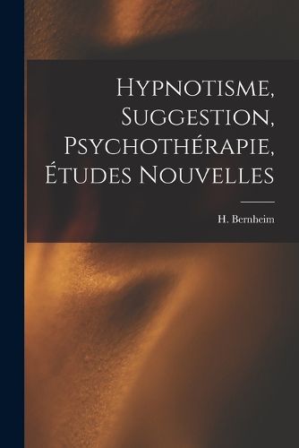 Cover image for Hypnotisme, suggestion, psychotherapie, etudes nouvelles