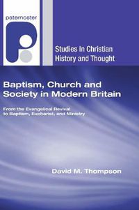 Cover image for Baptism, Church and Society in Modern Britain: From the Evangelical Revival to Baptism, Eucharist and Ministry