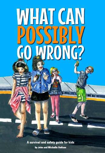 Cover image for What Can Possibly Go Wrong?: A survival and safety guide for kids