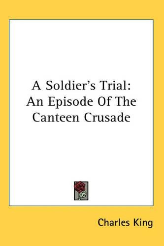 Cover image for A Soldier's Trial: An Episode Of The Canteen Crusade