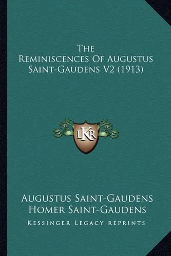 Cover image for The Reminiscences of Augustus Saint-Gaudens V2 (1913)