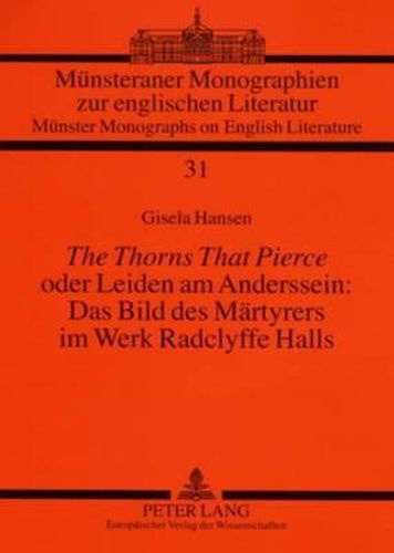 Cover image for The Thorns That Pierce  Oder Leiden Am Anderssein: Das Bild Des Maertyrers Im Werk Radclyffe Halls